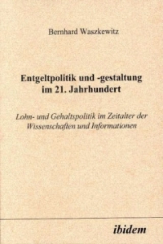 Kniha Entgeltpolitik und -gestaltung im 21. Jahrhundert Bernhard Waszkewitz