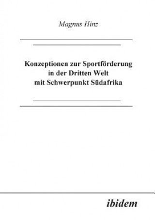 Könyv Konzeptionen zur Sportf rderung in der Dritten Welt mit Schwerpunkt S dafrika. Magnus Hinz
