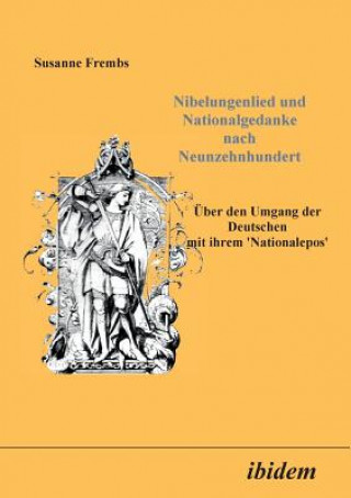 Kniha Nibelungenlied und Nationalgedanke nach Neunzehnhundert. UEber den Umgang der Deutschen mit ihrem Nationalepos Susanne Frembs