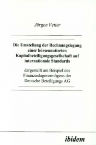 Carte Die Umstellung der Rechnungslegung einer börsennotierten Kapitalbeteiligungsgesellschaft auf internationale Standards Jürgen Vetter
