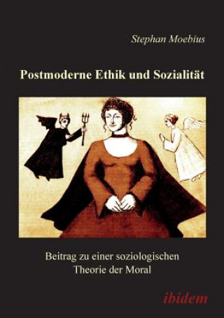 Knjiga Postmoderne Ethik und Sozialit t. Beitrag zu einer soziologischen Theorie der Moral Stephan Moebius