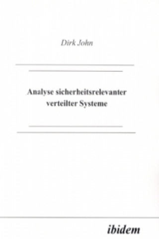Könyv Analyse sicherheitsrelevanter verteilter Systeme Dirk John