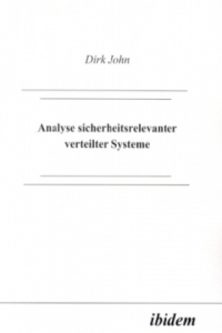 Książka Analyse sicherheitsrelevanter verteilter Systeme Dirk John