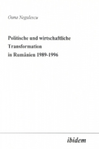 Kniha Politische und wirtschaftliche Transformation in Rumänien 1989-1996 Oana Negulescu