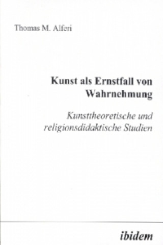 Книга Kunst als Ernstfall von Wahrnehmung Thomas M Alferi