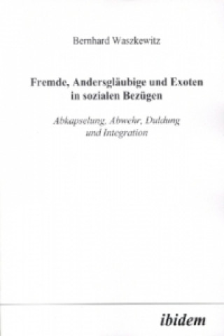 Könyv Fremde, Andersgläubige und Exoten in sozialen Bezügen Bernhard Waszkewitz