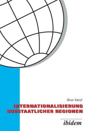 Könyv Internationalisierung substaatlicher Regionen. Wettbewerb der Regionen in einer globalisierten Welt - eine vergleichende Analyse der Au enwirtschaftsp Oliver Kämpf
