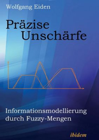 Kniha Pr zise Unsch rfe. Informationsmodellierung durch Fuzzy-Mengen Wolfgang Eiden