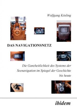 Kniha Navigationsnetz. Die Ganzheitlichkeit des Systems der Seenavigation im Spiegel der Geschichte bis heute Wolfgang Kösling