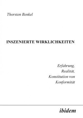 Libro Inszenierte Wirklichkeiten. Erfahrung, Realitat, Konstitution von Konformitat Thorsten Benkel