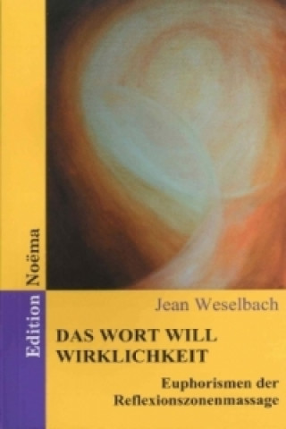 Книга Das Wort will Wirklichkeit. Euphorismen der Reflexionszonenmassage Jean Weselbach