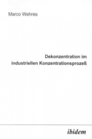 Livre Dekonzentration im industriellen Konzentrationsprozeß Marco Wehres