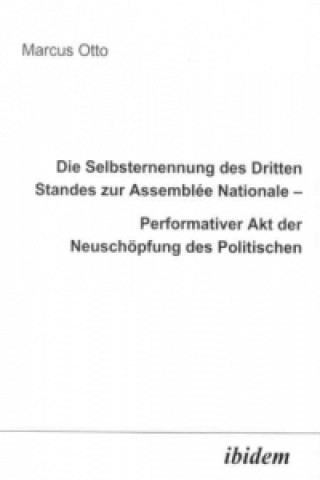 Carte Die Selbsternennung des Dritten Standes zur Assemblee Nationale Performativer Akt der Neuschöpfung des Politischen Marcus Otto