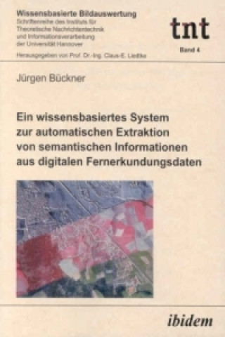 Kniha Ein wissensbasiertes System zur automatischen Extraktion von semantischen Informationen aus digitalen Fernerkundungsdaten Jürgen Bückner