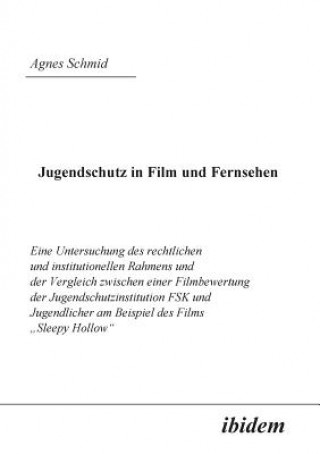 Libro Jugendschutz in Film und Fernsehen. Eine Untersuchung des rechtlichen und institutionellen Rahmens und der Vergleich zwischen einer Filmbewertung der Agnes Schmid