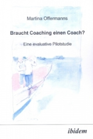 Kniha Braucht Coaching einen Coach? Eine evaluative Pilotstudie Martina Offermanns