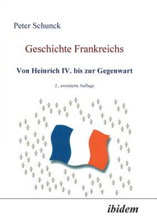 Książka Geschichte Frankreichs. Von Heinrich IV. bis zur Gegenwart Peter Schunck