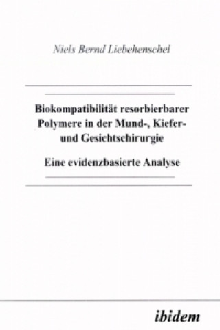 Книга Biokompatibilität resorbierbarer Polymere in der Mund-, Kiefer- und Gesichtschirurgie Niels Liebehenschel