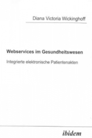Carte Webservices im Gesundheitswesen: integrierte elektronische Patientenakten Diana V. Wickinghoff