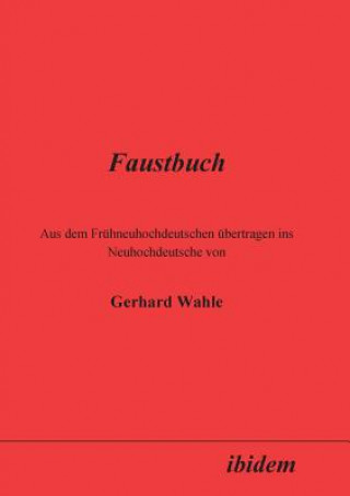 Kniha Faustbuch. Aus dem Fruhneuhochdeutschen ubertragen ins Neuhochdeutsche von Gerhard Wahle Gerhard Wahle