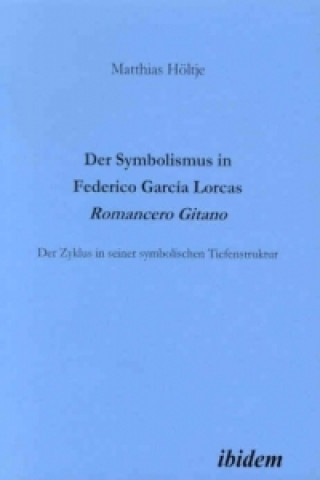 Könyv Der Symbolismus in Federico García Lorcas Romancero Gitano Matthias Höltje