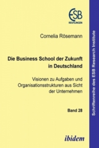 Könyv Die Business School der Zukunft in Deutschland Cornelia Rösemann