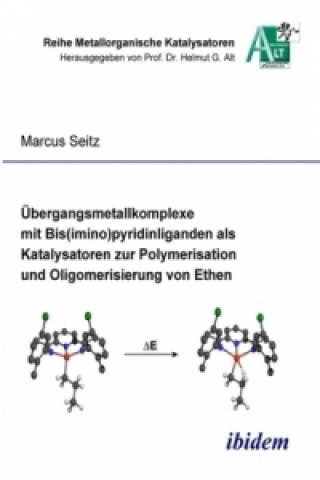 Kniha Übergangsmetallkomplexe mit Bis(imino) pyridinliganden als Katalysatoren zur Polymerisation und Oligomerisierung von Ethen Markus Seitz