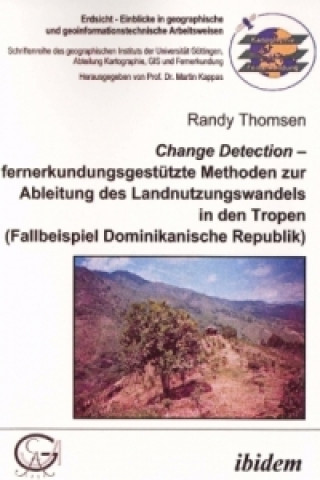 Carte Change Detection fernerkundungsgestützte Methoden zur Ableitung des Landnutzungswandels in den Tropen Randy Thomsen