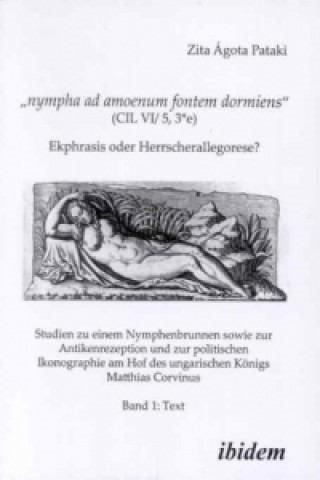 Könyv nympha ad amoenum fontem dormiens (CIL VI/ 5, 3 e). Ekphrasis oder Herrscherallegorese? Zita Á. Pataki