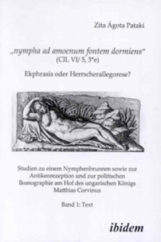 Книга nympha ad amoenum fontem dormiens (CIL VI/ 5, 3 e). Ekphrasis oder Herrscherallegorese? Zita Á. Pataki