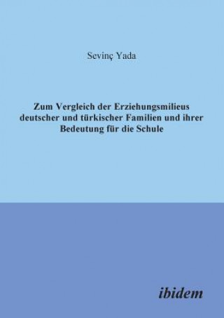 Buch Zum Vergleich der Erziehungsmilieus deutscher und t rkischer Familien und ihre Bedeutung f r die Schule. Sevinc Yada