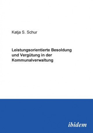 Kniha Leistungsorientierte Besoldung und Verg tung in der Kommunalverwaltung. Katja Schur