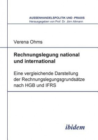 Książka Rechnungslegung national und international. Eine vergleichende Darstellung der Rechnungslegungsgrunds tze nach HGB und IFRS Verena Ohms