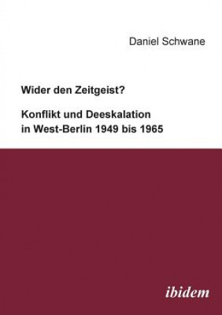 Kniha Wider den Zeitgeist? Konflikt und Deeskalation in West-Berlin 1949 bis 1965. Daniel Schwane