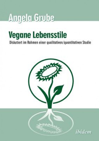 Książka Vegane Lebensstile - diskutiert im Rahmen einer qualitativen/quantitativen Studie. Dritte,  berarbeitete Auflage Angela Grube