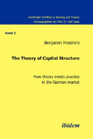 Knjiga Theory of Capital Structure . How Theory Meets Practice in the German Market Benjamin Friedrich