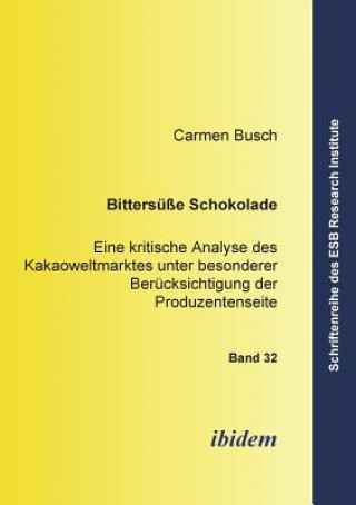 Livre Bitters sse Schokolade. Eine kritische Analyse des Kakaoweltmarktes unter besonderer Ber cksichtigung der Produzentenseite Carmen Busch