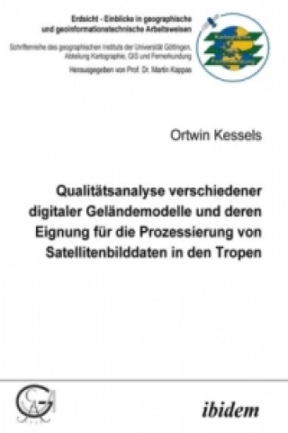 Книга Qualitätsanalyse verschiedener digitaler Geländemodelle und deren Eignung für die Prozessierung von Satellitenbilddaten in den Tropen Ortwin Kessels