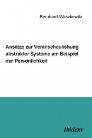 Książka Ansätze zur Veranschaulichung abstrakter Systeme am Beispiel der Persönlichkeit Bernhard Waszkewitz