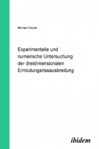 Könyv Experimentelle und numerische Untersuchung der dreidimensionalen Ermüdungsrissausbreitung, m. CD-ROM Michael Heyder
