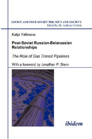 Könyv Post-Soviet Russian-Belarussian Relationships. The Role of Gas Transit Pipelines Katja Yafimava