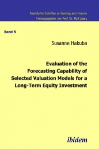 Kniha Evaluation of the Forecasting Capability of Selected Valuation Models for a Long-Term Equity Investment Susanne Hakuba