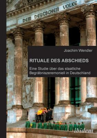 Kniha Rituale des Abschieds. Eine Studie  ber das staatliche Begr bniszeremoniell in Deutschland Joachim Wendler