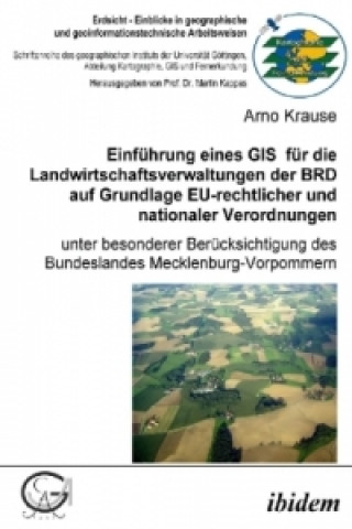 Book Einführung eines GIS für die Landwirtschaftsverwaltungen der BRD auf Grundlage EU-rechtlicher und nationaler Verordnungen Arno Krause