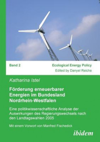 Książka F rderung erneuerbarer Energien im Bundesland Nordrhein-Westfalen. Eine politikwissenschaftliche Analyse der Auswirkungen des Regierungswechsels nach Katharina Istel