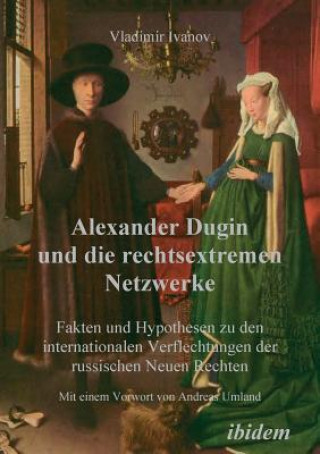 Buch Alexander Dugin und die rechtsextremen Netzwerke. Fakten und Hypothesen zu den internationalen Verflechtungen der russischen Neuen Rechten Vladimir Ivanov