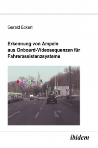 Carte Erkennung von Ampeln aus Onboard-Videosequenzen für Fahrerassistenzsysteme Gerald Eckert