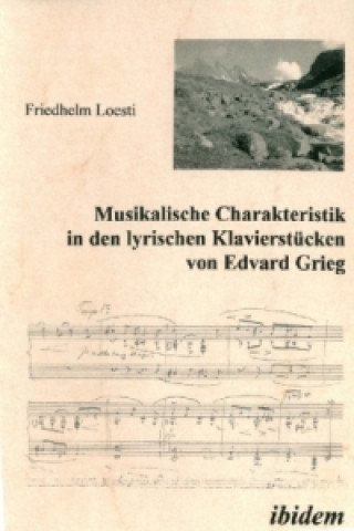 Livre Musikalische Charakteristik in Edvard Griegs lyrischen Klavierstücken Friedhelm Loesti