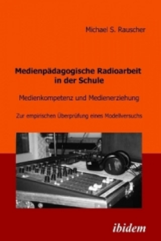 Könyv Medienpädagogische Radioarbeit in der Schule Michael S. Rauscher