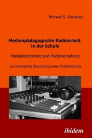 Kniha Medienpädagogische Radioarbeit in der Schule Michael S. Rauscher